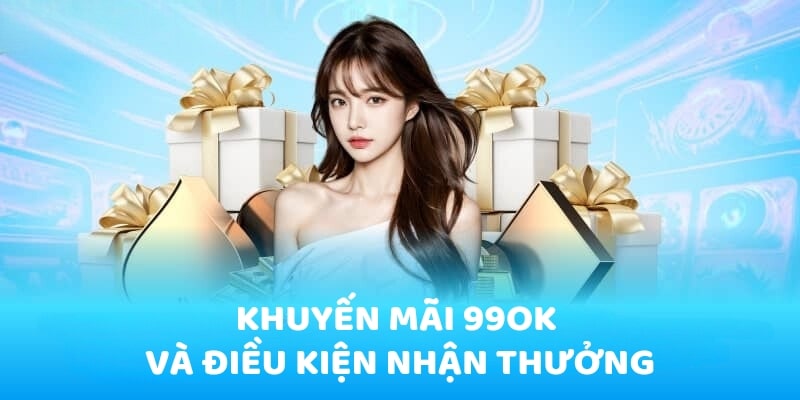 Lưu ý khi săn mã khuyến mãi Khuyến mãi 99OK